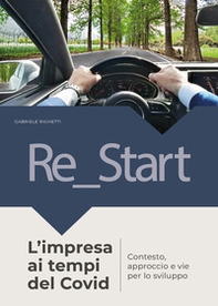 Re_start. L'impresa ai tempi del Covid. Contesto approccio e vie per lo sviluppo - Librerie.coop