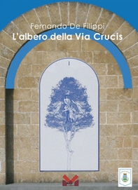 Fernando De Filippi. L'albero della Via Crucis - Librerie.coop