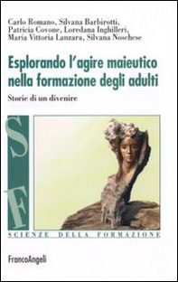Esplorando l'agire maieutico nella formazione degli adulti. Storie di un divenire - Librerie.coop