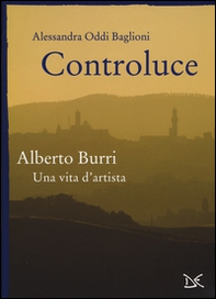 Controluce. Alberto Burri. Una vita d'artista - Librerie.coop