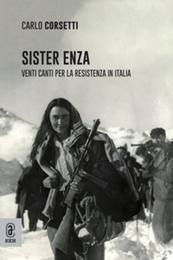 Sister Enza. Venti canti per la Resistenza in Italia - Librerie.coop Sister Enza. Venti canti per la Resistenza in Italia - Librerie.coop