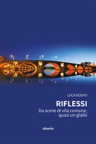 Riflessi. Da scene di vita comune, quasi un giallo - Librerie.coop