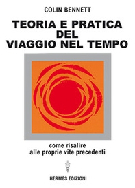 Teoria e pratica del viaggio nel tempo. Come risalire alle proprie vite anteriori - Librerie.coop