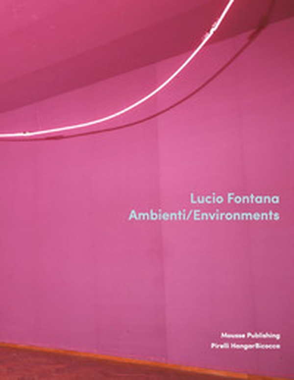 Lucio Fontana. Ambienti/Environments - Librerie.coop Lucio Fontana. Ambienti/Environments - Librerie.coop