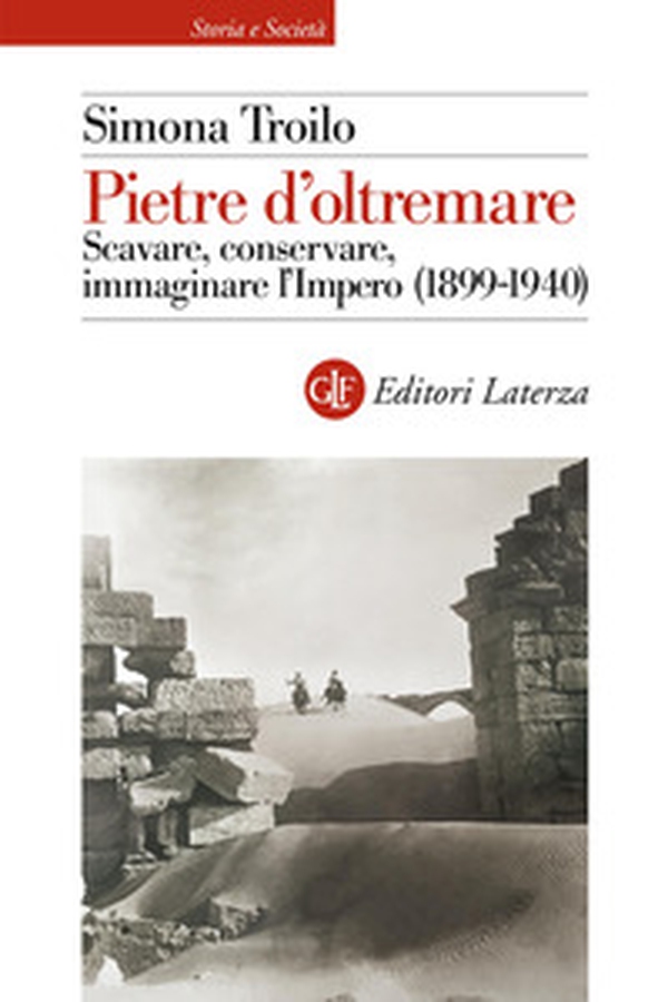 Pietre d'oltremare. Scavare, conservare, immaginare l'Impero (1899-1940) - Librerie.coop Pietre d'oltremare. Scavare, conservare, immaginare l'Impero (1899-1940) - Librerie.coop