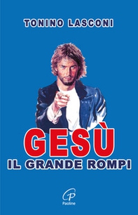 Gesù, il grande «rompi» - Librerie.coop Gesù, il grande «rompi» - Librerie.coop