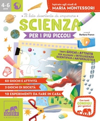 Scienza per i più piccoli. Tanti giochi e attività per allenare l'intelligenza scientifica e naturalistica. Ispirato agli studi di Maria Montessori - Librerie.coop