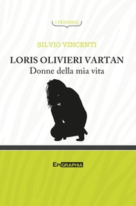 Loris Olivieri Vartan. Donne della mia vita - Librerie.coop Loris Olivieri Vartan. Donne della mia vita - Librerie.coop