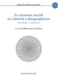 Le strutture sociali tra identità e disuguaglianze. Sociologie a confronto - Librerie.coop