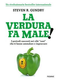 La verdura fa male! I pericoli nascosti nei cibi «sani» che ti fanno ammalare e ingrassare - Librerie.coop La verdura fa male! I pericoli nascosti nei cibi «sani» che ti fanno ammalare e ingrassare - Librerie.coop