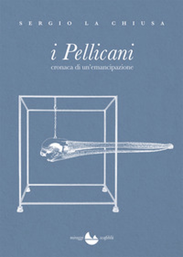I Pellicani. Cronaca di un'emancipazione - Librerie.coop I Pellicani. Cronaca di un'emancipazione - Librerie.coop