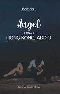Hong Kong, addio. Angel - Vol. 1 - Librerie.coop Hong Kong, addio. Angel - Vol. 1 - Librerie.coop