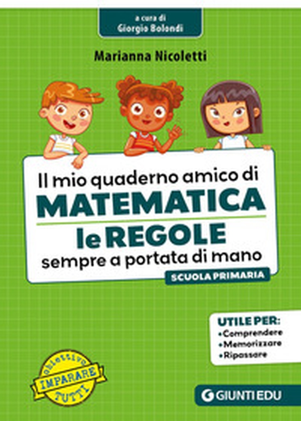 Il mio quaderno amico di matematica. Le regole sempre a portata di mano - Librerie.coop