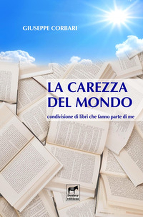 La carezza del mondo. Condivisione di libri che fanno parte di me - Librerie.coop La carezza del mondo. Condivisione di libri che fanno parte di me - Librerie.coop
