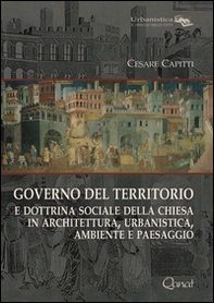 Governo del territorio. E dottrina sociale della chiesa in architettura, urbanistica, ambiente e paesaggio - Librerie.coop Governo del territorio. E dottrina sociale della chiesa in architettura, urbanistica, ambiente e paesaggio - Librerie.coop