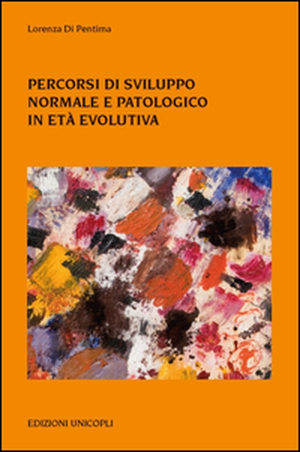 Percorsi di sviluppo normale e patologico in età evolutiva - Librerie.coop Percorsi di sviluppo normale e patologico in età evolutiva - Librerie.coop