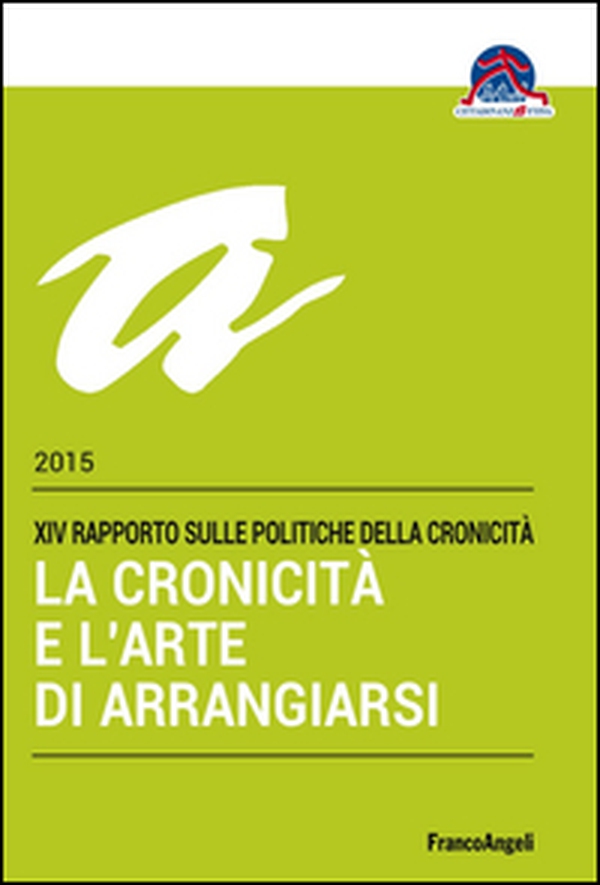 La cronicità e l'arte di arrangiarsi. 14º Rapporto sulle politiche della cronicità - Librerie.coop La cronicità e l'arte di arrangiarsi. 14º Rapporto sulle politiche della cronicità - Librerie.coop