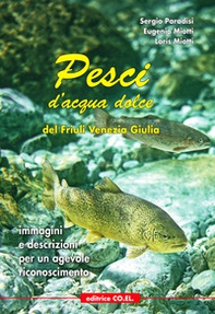 Pesci d'acqua dolce del Friuli Venezia Giulia. Immagini e descrizioni per un agevole riconoscimento - Librerie.coop