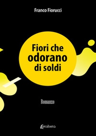Fiori che odorano di soldi - Librerie.coop