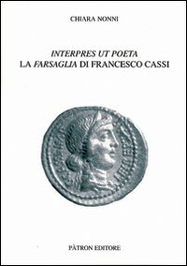 Interpres ut poeta. La farsaglia di Francesco Cassi - Librerie.coop Interpres ut poeta. La farsaglia di Francesco Cassi - Librerie.coop