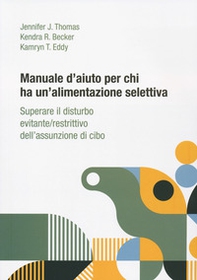 Manuale d'aiuto per chi ha un'alimentazione selettiva. Superare il disturbo evitante/restrittivo dell'assunzione di cibo - Librerie.coop Manuale d'aiuto per chi ha un'alimentazione selettiva. Superare il disturbo evitante/restrittivo dell'assunzione di cibo - Librerie.coop