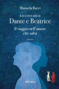 Raccontami di Dante e Beatrice. Il viaggio nell'amore che salva - Librerie.coop