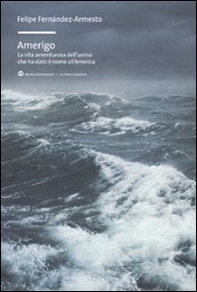 Amerigo. La vita avventurosa dell'uomo che ha dato il nome all'America - Librerie.coop