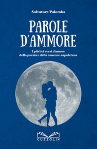 Parole d'ammore. I più bei versi d'amore della poesia e della canzone napoletana - Librerie.coop Parole d'ammore. I più bei versi d'amore della poesia e della canzone napoletana - Librerie.coop