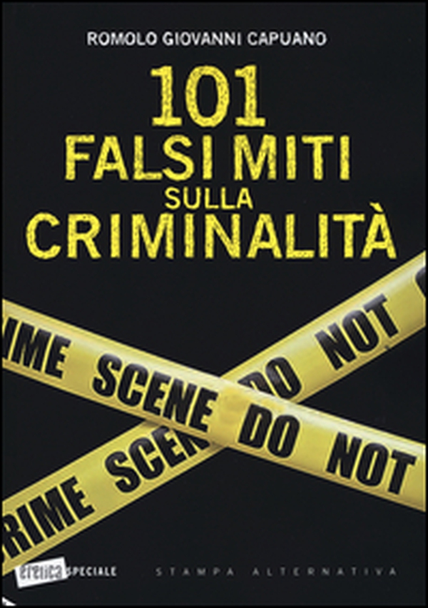 101 falsi miti sulla criminalità - Librerie.coop 101 falsi miti sulla criminalità - Librerie.coop