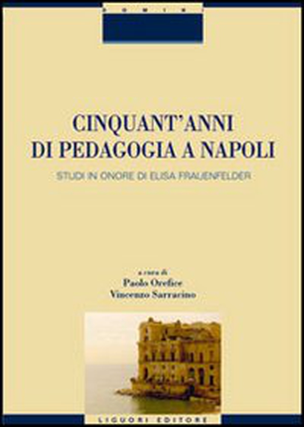 Cinquant'anni di pedagogia a Napoli. Studi in onore di Elisa Frauenfelder - Librerie.coop Cinquant'anni di pedagogia a Napoli. Studi in onore di Elisa Frauenfelder - Librerie.coop