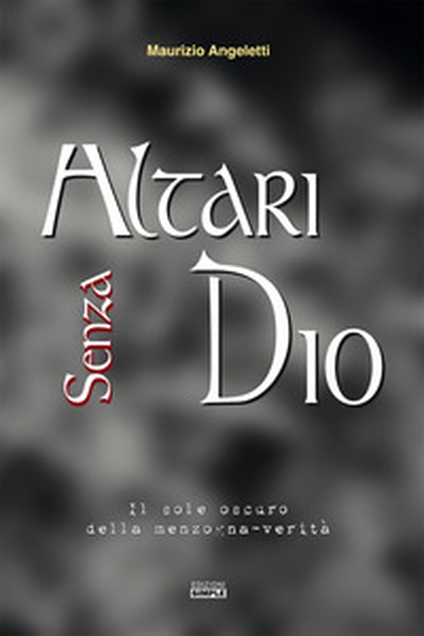 Altari senza Dio. Il sole oscuro della menzogna-verità - Librerie.coop Altari senza Dio. Il sole oscuro della menzogna-verità - Librerie.coop