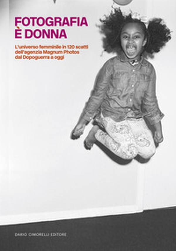 Fotografia è donna. L'universo femminile in 120 scatti dell'agenzia Magnum Photos dal Dopoguerra a oggi - Librerie.coop Fotografia è donna. L'universo femminile in 120 scatti dell'agenzia Magnum Photos dal Dopoguerra a oggi - Librerie.coop