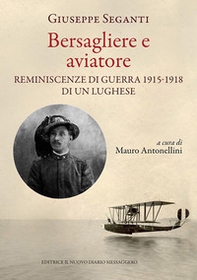 Bersagliere e aviatore. Reminescenze di guerra 1915-1918 di un lughese - Librerie.coop