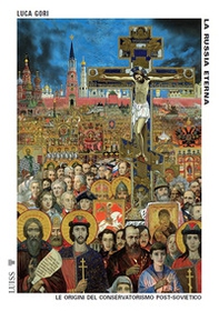 La Russia eterna. Le origini del conservatorismo post-sovietico - Librerie.coop La Russia eterna. Le origini del conservatorismo post-sovietico - Librerie.coop