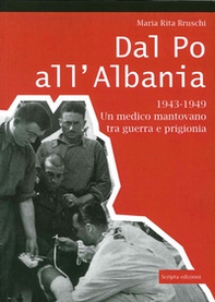 Dal Po all'Albania. 1943-1949. Un medico mantovano tra guerra e prigionia - Librerie.coop Dal Po all'Albania. 1943-1949. Un medico mantovano tra guerra e prigionia - Librerie.coop
