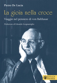La gioia nella croce. Viaggio nel pensiero di von Balthasar - Librerie.coop La gioia nella croce. Viaggio nel pensiero di von Balthasar - Librerie.coop