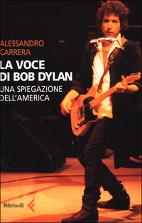 La voce di Bob Dylan. Una spiegazione dell'America - Librerie.coop La voce di Bob Dylan. Una spiegazione dell'America - Librerie.coop