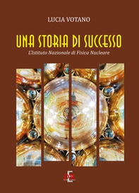 Una storia di successo. L'Istituto Nazionale di Fisica Nucleare - Librerie.coop Una storia di successo. L'Istituto Nazionale di Fisica Nucleare - Librerie.coop