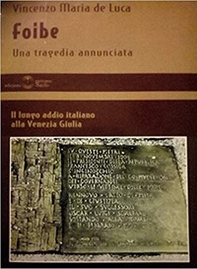 Foibe. Una tragedia annunciata. Il lungo addio italiano alla Venezia Giulia - Librerie.coop