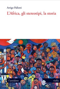 L'Africa, gli stereotipi, la storia - Librerie.coop