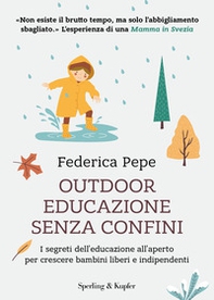 Outdoor educazione senza confini. I segreti dell'educazione all'aperto per crescere bambini liberi e indipendenti - Librerie.coop
