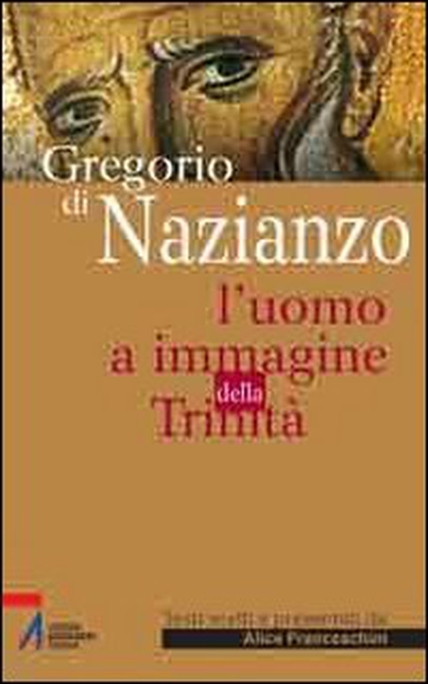Gregorio di Nazianzo. L'uomo a immagine della Trinità - Librerie.coop Gregorio di Nazianzo. L'uomo a immagine della Trinità - Librerie.coop