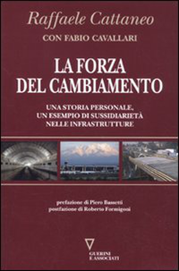 La forza del cambiamento. Una storia personale, un esempio di sussidiarietà nelle infrastrutture - Librerie.coop La forza del cambiamento. Una storia personale, un esempio di sussidiarietà nelle infrastrutture - Librerie.coop
