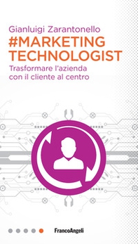 #marketing technologist. Trasformare l'azienda con il cliente al centro - Librerie.coop