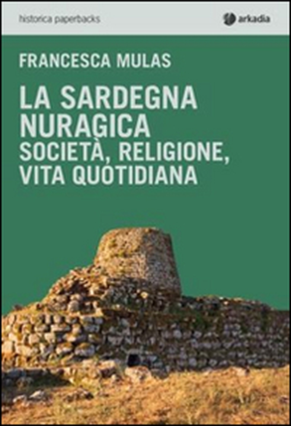 La Sardegna nuragica. Società, religione, vita quotidiana - Librerie.coop