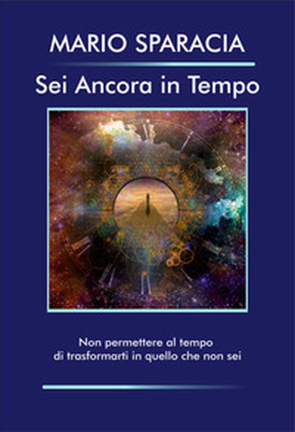 Sei ancora in tempo. Non permettere al tempo di trasformanti in quello che non sei - Librerie.coop Sei ancora in tempo. Non permettere al tempo di trasformanti in quello che non sei - Librerie.coop