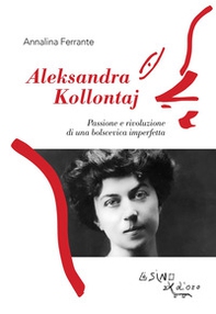 Aleksandra Kollontaj. Passione e rivoluzione di una bolscevica imperfetta - Librerie.coop
