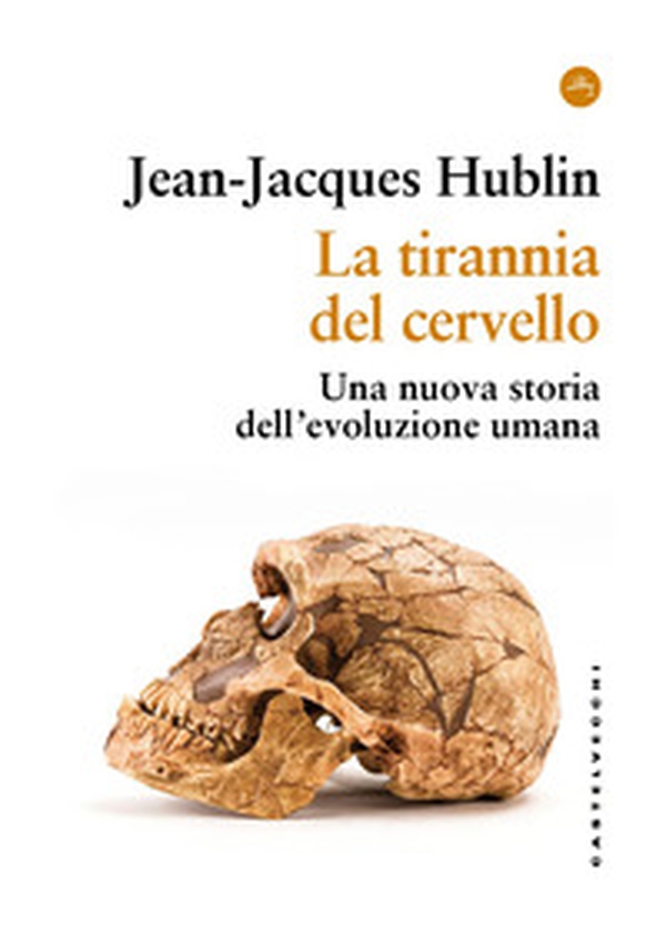 La tirannia del cervello. Una nuova storia dell'evoluzione umana - Librerie.coop