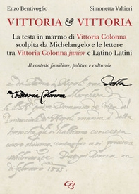 Vittoria e Vittoria. La testa in marmo di Vittoria Colonna scolpita da Michelangelo e le lettere tra Vittoria Colonna junior e Latino Latini - Librerie.coop