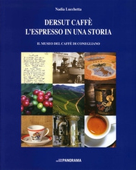 Dersut caffè. L'espresso in una storia. Il museo del caffè di Conegliano - Librerie.coop Dersut caffè. L'espresso in una storia. Il museo del caffè di Conegliano - Librerie.coop